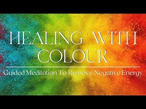 Guided Meditation | Clearing with Colours | Remove Negative Energy