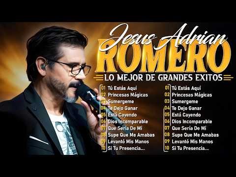 Los Mejores Éxitos De Jesús Adrián Romero - Jesús Adrián Romero Éxitos Sus Mejores Canciones