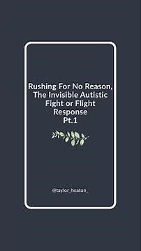 Rushing For No Reason, The Invisible Autistic Fight or Flight Response Pt.1