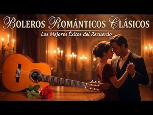 🌹 Boleros Románticos Clásicos que Llegan al Alma | Música Inolvidable del Recuerdo 🍷