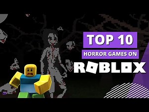 Top 10 Best Horror Games on Roblox