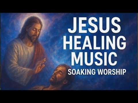 Holy Jesus Healing Music | Christian Meditation, Soaking Worship & Healing Prayer (Deep Relaxation)