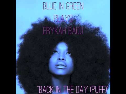Blue In Green Plays Erykah Badu/"Back In The Day (Puff)"