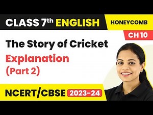 Class 7 English Chapter 10 Explanation | The Story of Cricket Summary | Class 7 English (Part 2)