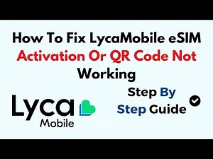 How To Fix LycaMobile eSIM Activation Or QR Code Not Working