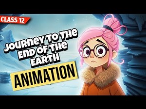 Journey To The End Of The Earth Class 12 | Animation | Full (हिंदी में) Explained