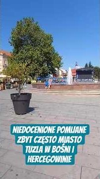 Bałkańskie miasto TUZLA w Bośni i Hercegowinie, oaza spokoju i tolerancji, które warto poznać.