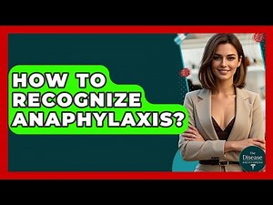 How To Recognize Anaphylaxis? - The Disease Encyclopedia