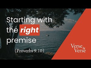 Starting With the Right Premise (Proverbs 9:10) | Verse by Verse