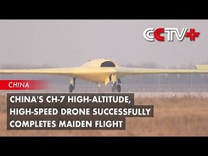 China's CH-7 High-Altitude, High-Speed Drone Successfully Completes Maiden Flight