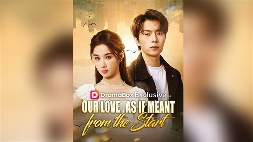 Our Love, As If Meant from The Start Chinese Drama Full Movie (English Subtitles)