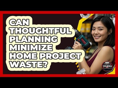 Can Thoughtful Planning Minimize Home Project Waste?