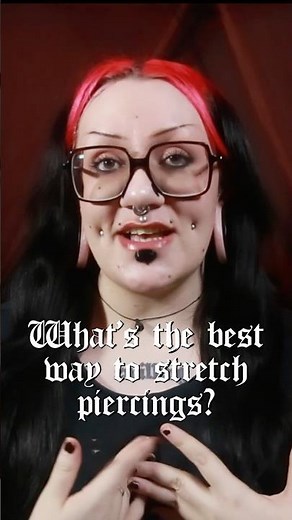 What‘s the best way to stretch piercings?