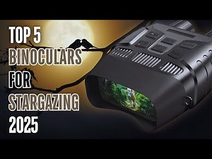 Top 5 Binoculars for Stargazing 2025: Explore the Night Sky