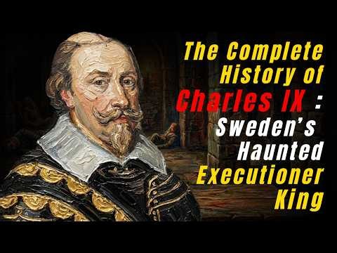 The Complete History of Charles IX : Sweden’s Haunted Executioner King