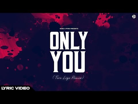 Nabz x Pyro - Only You (Tere Liye Remix) [Lyric Video]