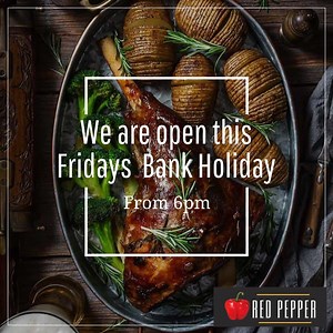 Great news we are open this Fridays Bank Holiday From 6pm Call 24333484 to book | Red Pepper Restaurant