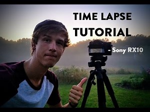 SONY RX10 TIME LAPSE TUTORIAL - How To Shoot an Epic Timelapse on the RX10
