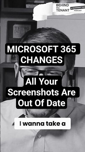 Microsoft 365 Changes Daily: Your Screenshots Are Already Outdated