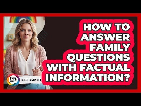 How To Answer Family Questions With Factual Information?