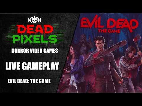 Evil Dead: The Game LIVE | Deadites, Chainsaws & Chaos on Dead Pixels | VIDEO GAME LIVESTREAM