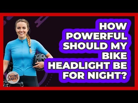 How Powerful Should My Bike Headlight Be For Night?