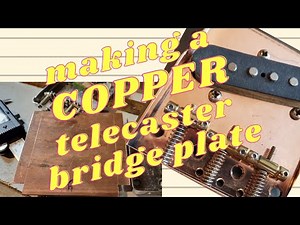 How to MAKE a Telecaster BRIDGE from COPPER plate!!