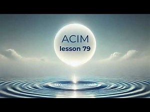 A Course In Miracles ACIM - Lesson 79.
