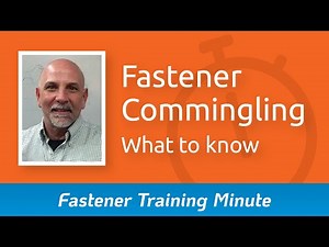 Things to know about fastener commingling and the Fastener Quality Act | Fastener Training Minute