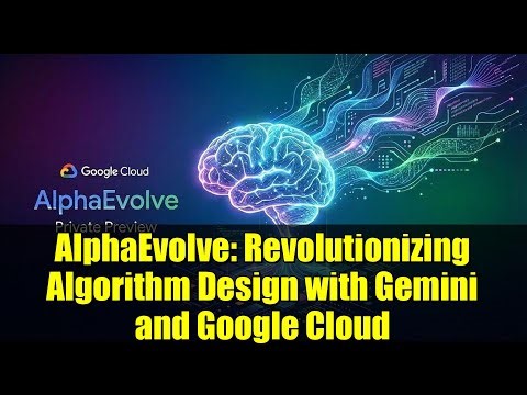 AlphaEvolve: Revolutionizing Algorithm Design with Gemini and Google Cloud