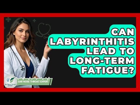 Can Labyrinthitis Lead To Long-term Fatigue? - Ear Nose Throat Expert