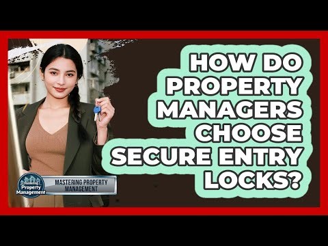How Do Property Managers Choose Secure Entry Locks?
