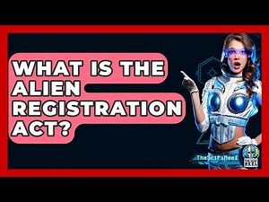 What Is The Alien Registration Act? - The SciFi Reel