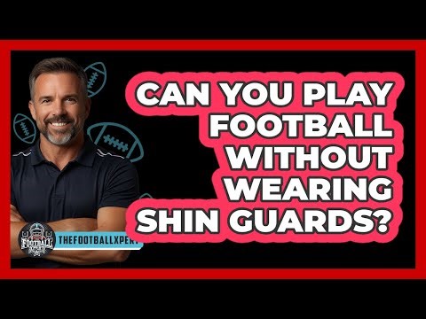 Can You Play Football Without Wearing Shin Guards?