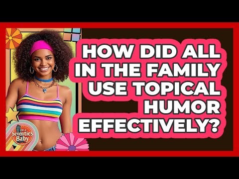 How Did All In The Family Use Topical Humor Effectively? - I'm a 70s Baby