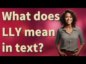 What does LLY mean in text?
