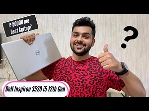 Dell Inspiron 3520 with Core i5 12th Generation Unboxing & Review: This needs improvements!