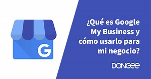 ¿Qué es Google My Business y cómo usarlo para mi negocio?