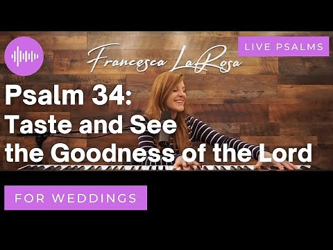 Psalm 34 - Taste and See the Goodness of the Lord (For Weddings) - Francesca LaRosa (LIVE metered)