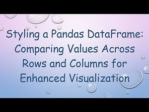 Styling a Pandas DataFrame: Comparing Values Across Rows and Columns for Enhanced Visualization