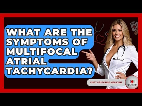 What Are The Symptoms Of Multifocal Atrial Tachycardia? - First Response Medicine