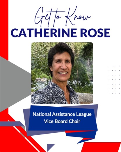 Catherine Rose joined the National Assistance League Board of Directors in June 2023. She currently serves as the Vice Chair of the Board and chairs the Board's Strategic Planning Committee and the LeagueLink Task Force initiative. Catherine has been a member of Assistance League of Orange for 19 years, holding leadership roles both on and off the board, including President from 2015-2016. Her current chapter roles include Webmaster, LeagueLink Leader, and Circle Fund manager. Her professional b