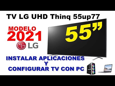 INSTALAR APLICACIONES Y CONFIGURAR TV LG CON PC - TV LG UHD Thinq 55up77