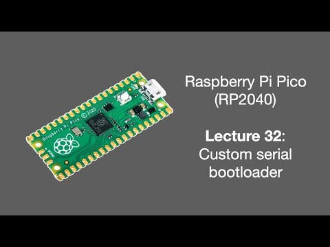 Raspberry Pi Pico Lecture 32 (2025): Custom serial bootloader