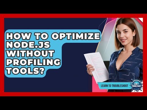 How To Optimize Node.js Without Profiling Tools? - Learn To Troubleshoot