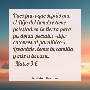 Explicación Mateo 9:6. 'Pues para que sepáis que el Hijo del hombre tiene potestad en la tierra para perdonar pecados -dijo entonces al paralítico-: Levántate, toma tu camilla y vete a tu casa.' - BibliaBendita