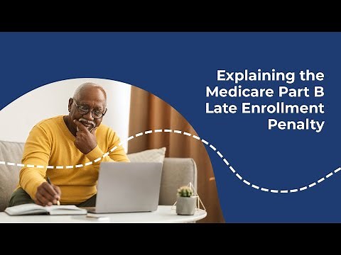 Get Started with Medicare: Part B Late Enrollment Penalty