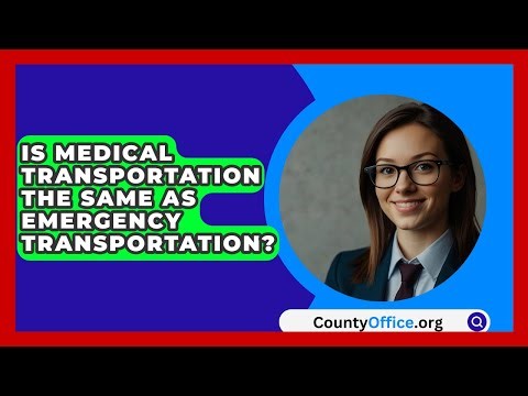 Is Medical Transportation The Same As Emergency Transportation? - CountyOffice.org