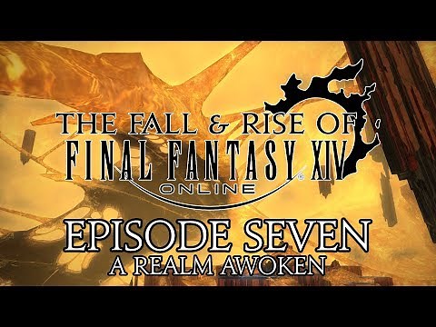 The Fall and Rise of FFXIV | Episode Seven | A Realm Awoken