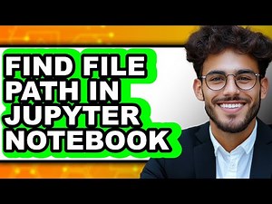 How to Find File Path in Jupyter Notebook (full Guide)